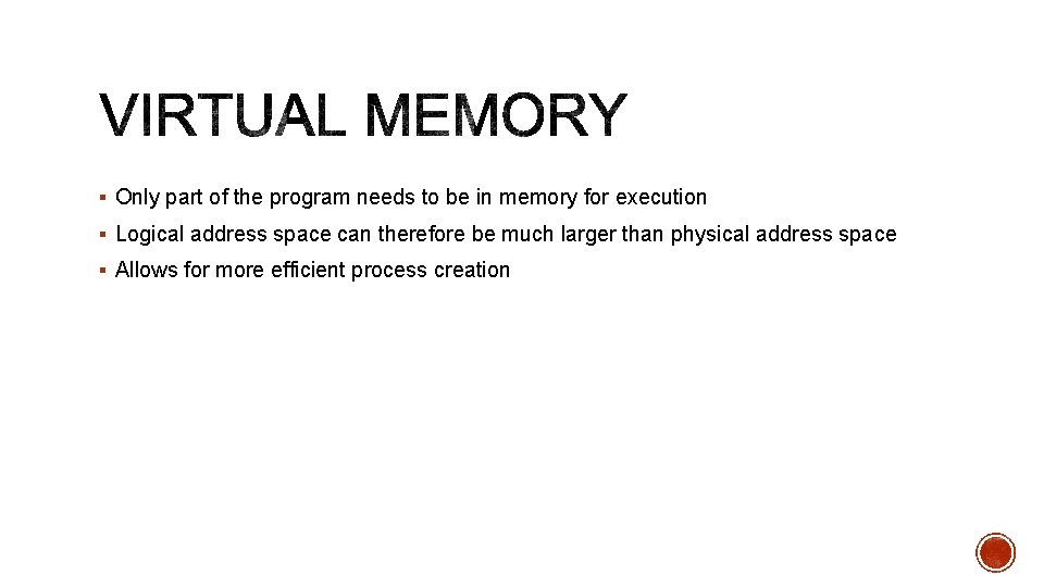 § Only part of the program needs to be in memory for execution §