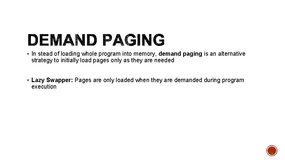 § In stead of loading whole program into memory, demand paging is an alternative