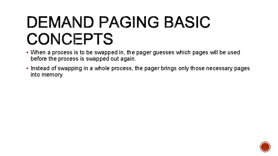 § When a process is to be swapped in, the pager guesses which pages