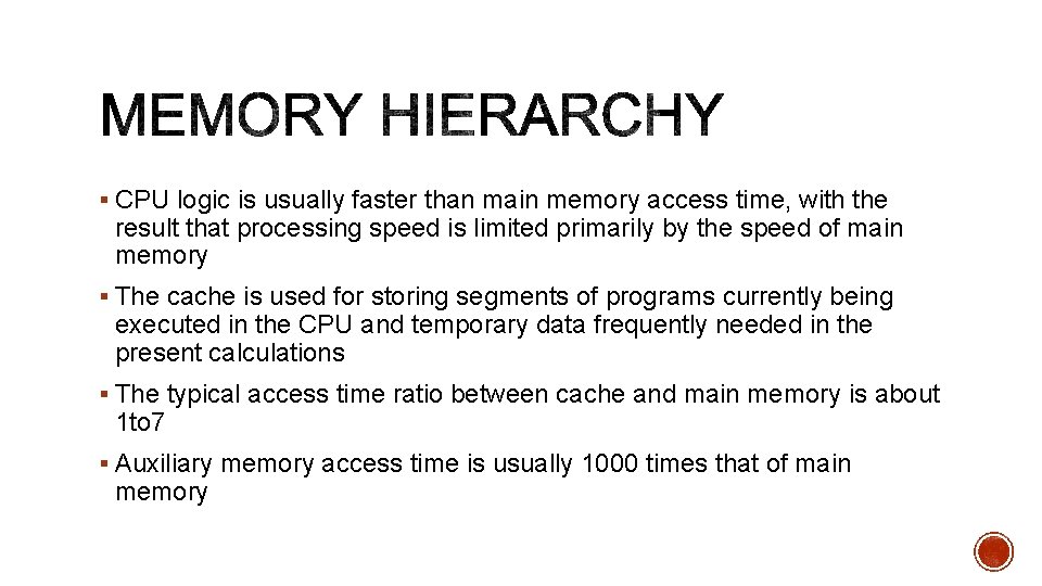 § CPU logic is usually faster than main memory access time, with the result