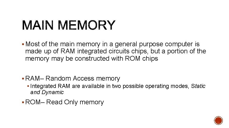 § Most of the main memory in a general purpose computer is made up