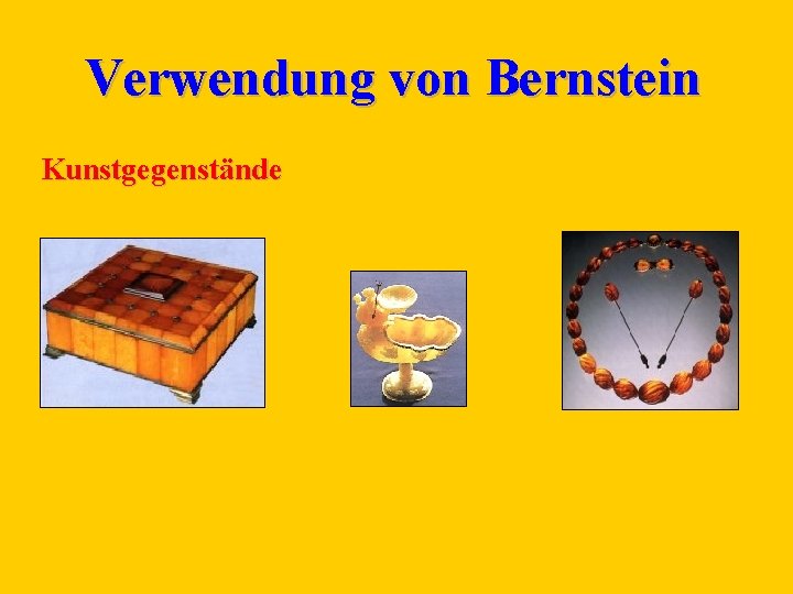 Verwendung von Bernstein Kunstgegenstände 