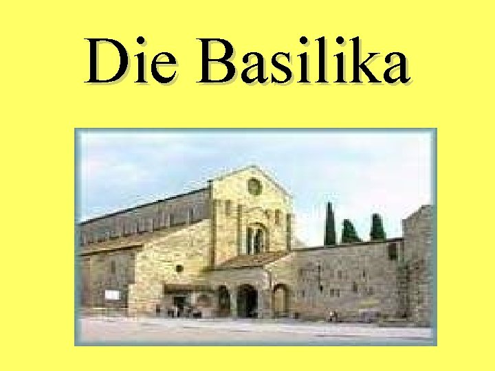 Die Basilika 