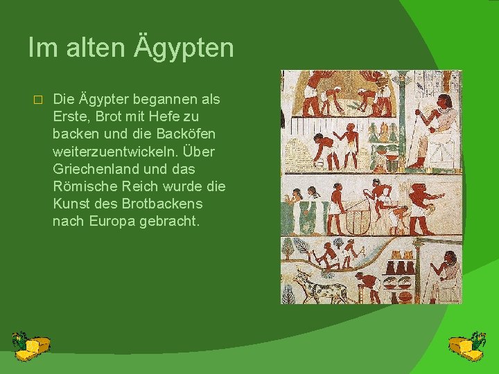 Im alten Ägypten � Die Ägypter begannen als Erste, Brot mit Hefe zu backen