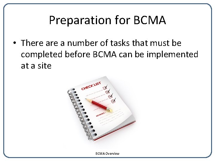 Preparation for BCMA • There a number of tasks that must be completed before