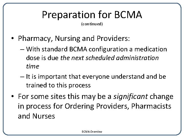 Preparation for BCMA (continued) • Pharmacy, Nursing and Providers: – With standard BCMA configuration