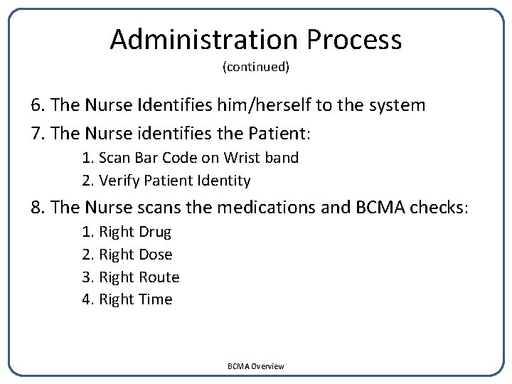 Administration Process (continued) 6. The Nurse Identifies him/herself to the system 7. The Nurse