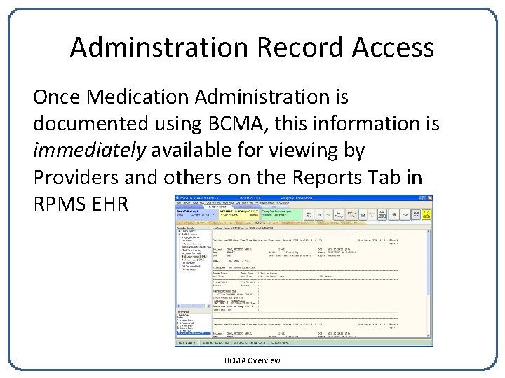 Adminstration Record Access Once Medication Administration is documented using BCMA, this information is immediately