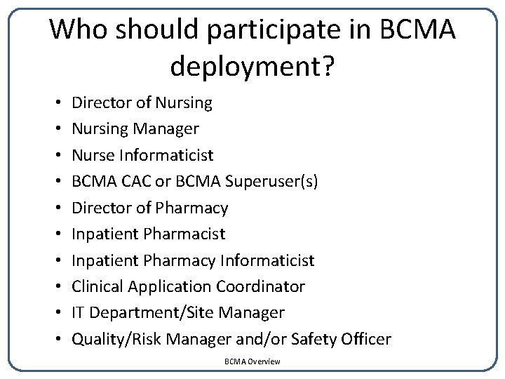 Who should participate in BCMA deployment? • • • Director of Nursing Manager Nurse