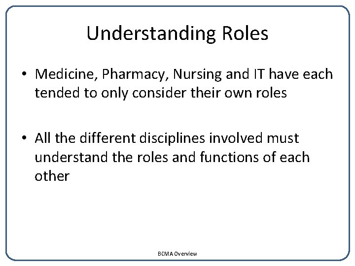 Understanding Roles • Medicine, Pharmacy, Nursing and IT have each tended to only consider