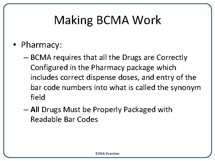 Making BCMA Work • Pharmacy: – BCMA requires that all the Drugs are Correctly