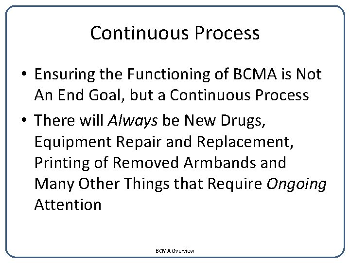 Continuous Process • Ensuring the Functioning of BCMA is Not An End Goal, but