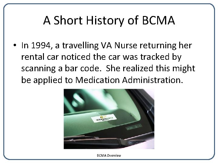 A Short History of BCMA • In 1994, a travelling VA Nurse returning her