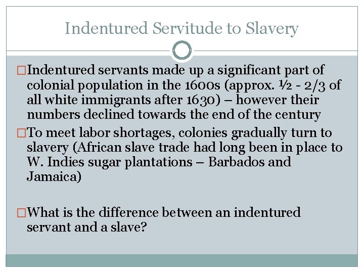 Indentured Servitude to Slavery �Indentured servants made up a significant part of colonial population
