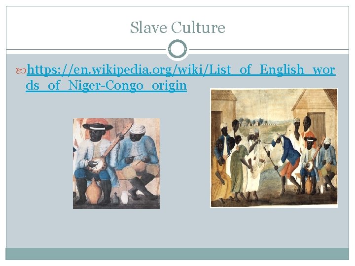 Slave Culture https: //en. wikipedia. org/wiki/List_of_English_wor ds_of_Niger-Congo_origin 