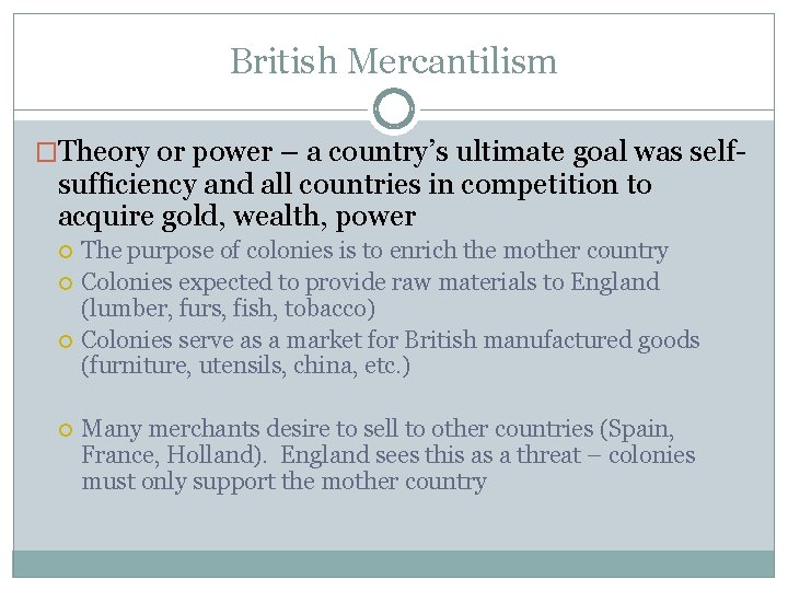British Mercantilism �Theory or power – a country’s ultimate goal was self- sufficiency and