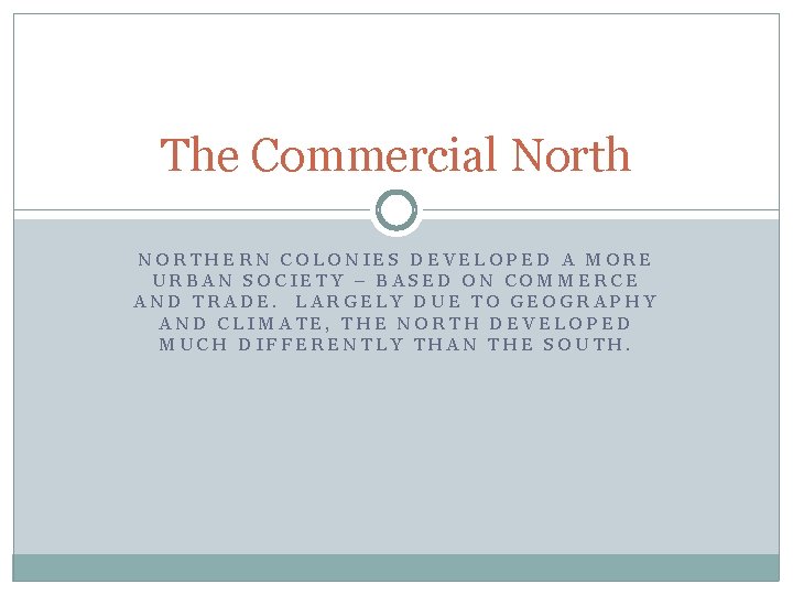 The Commercial North NORTHERN COLONIES DEVELOPED A MORE URBAN SOCIETY – BASED ON COMMERCE