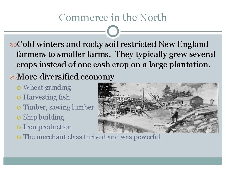 Commerce in the North Cold winters and rocky soil restricted New England farmers to