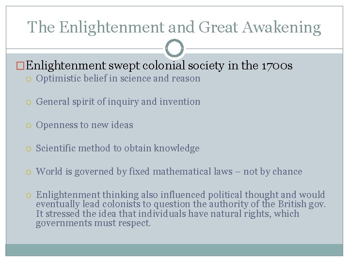 The Enlightenment and Great Awakening �Enlightenment swept colonial society in the 1700 s Optimistic