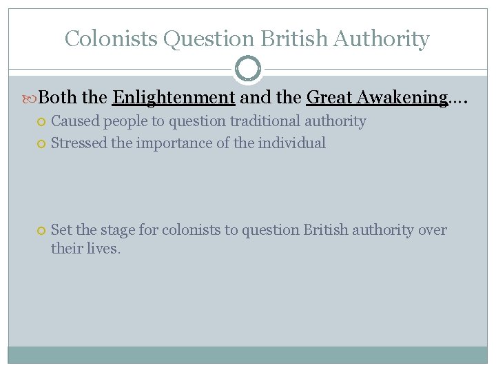 Colonists Question British Authority Both the Enlightenment and the Great Awakening…. Caused people to