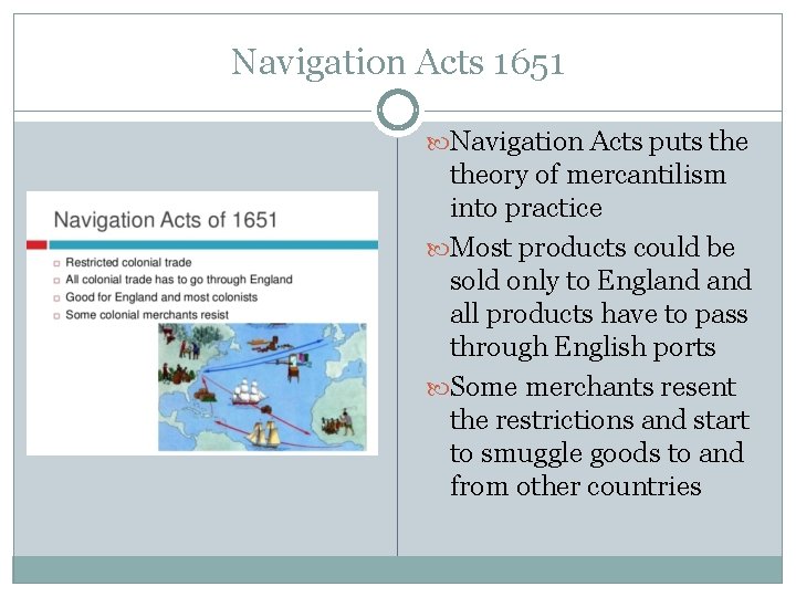 Navigation Acts 1651 Navigation Acts puts theory of mercantilism into practice Most products could