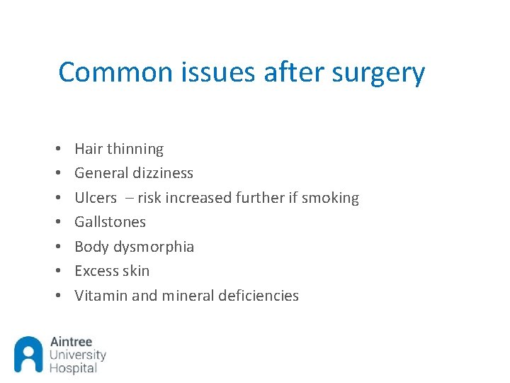 Common issues after surgery • • Hair thinning General dizziness Ulcers – risk increased