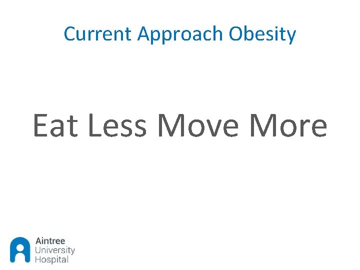 Current Approach Obesity Eat Less Move More 