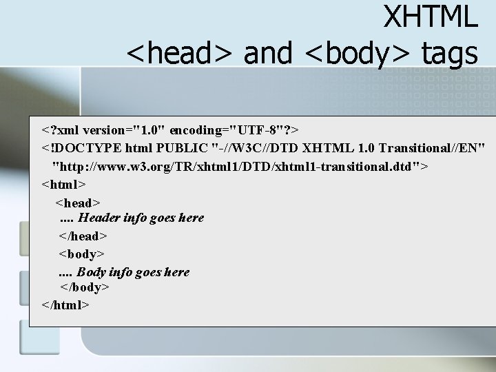 XHTML <head> and <body> tags <? xml version="1. 0" encoding="UTF-8"? > <!DOCTYPE html PUBLIC