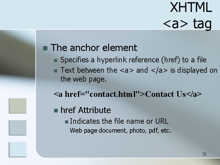 XHTML <a> tag n The anchor element n n Specifies a hyperlink reference (href)