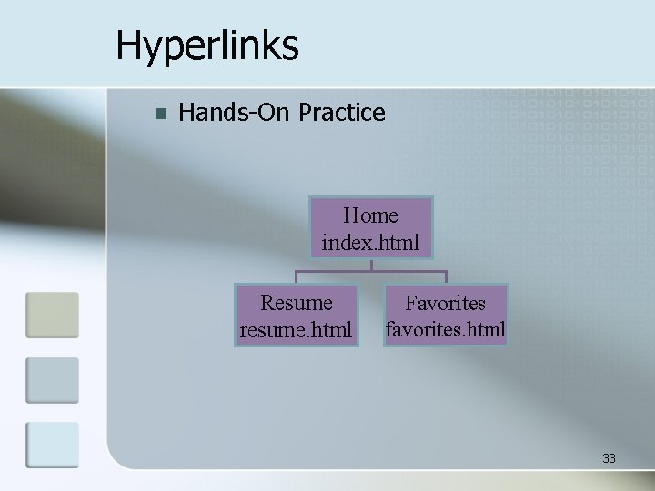 Hyperlinks n Hands-On Practice Home index. html Resume resume. html Favorites favorites. html 33