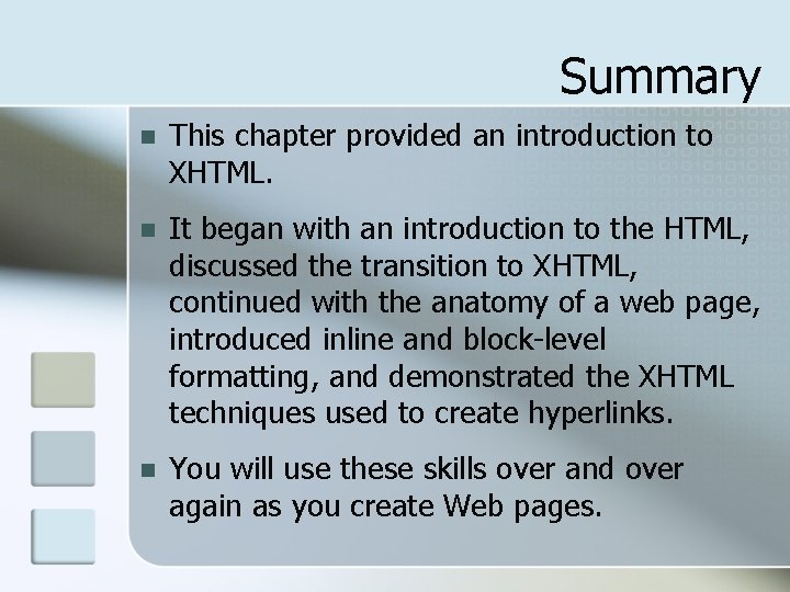 Summary n This chapter provided an introduction to XHTML. n It began with an