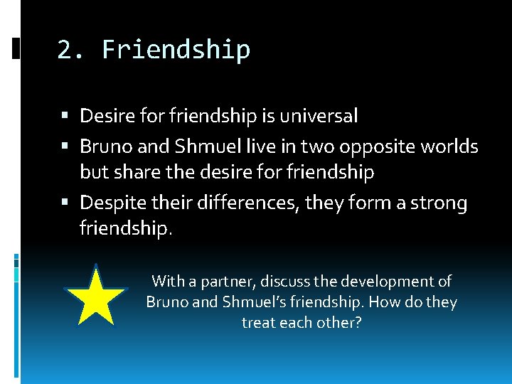 2. Friendship Desire for friendship is universal Bruno and Shmuel live in two opposite