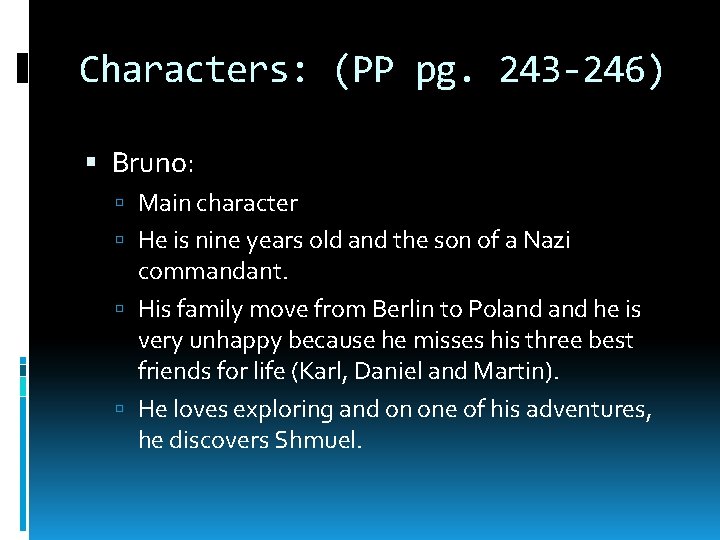 Characters: (PP pg. 243 -246) Bruno: Main character He is nine years old and