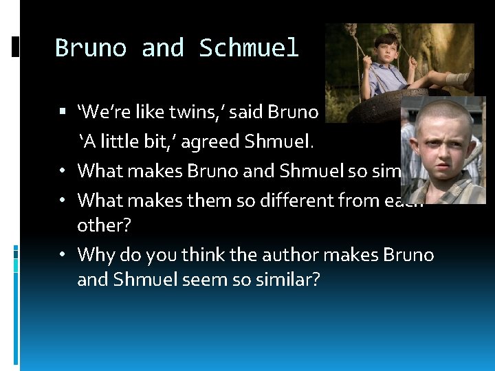 Bruno and Schmuel ‘We’re like twins, ’ said Bruno ‘A little bit, ’ agreed