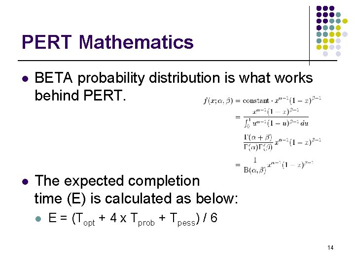 PERT Mathematics l BETA probability distribution is what works behind PERT. l The expected