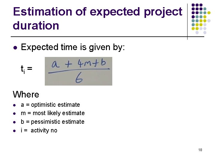 Estimation of expected project duration l Expected time is given by: ti = Where