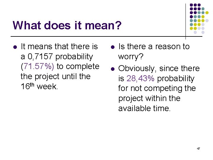 What does it mean? l It means that there is a 0, 7157 probability