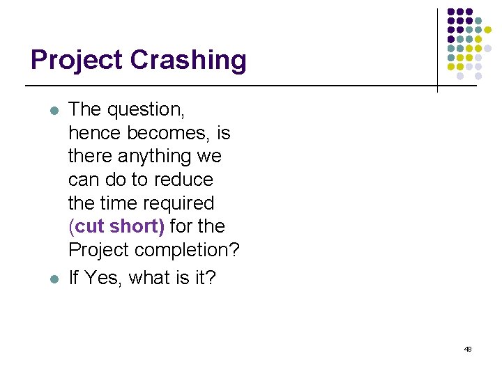 Project Crashing l l The question, hence becomes, is there anything we can do