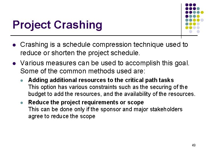 Project Crashing l l Crashing is a schedule compression technique used to reduce or