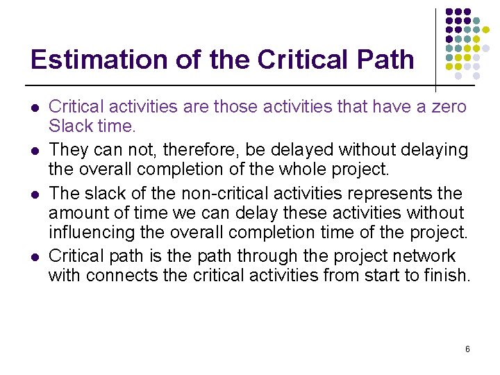 Estimation of the Critical Path l l Critical activities are those activities that have