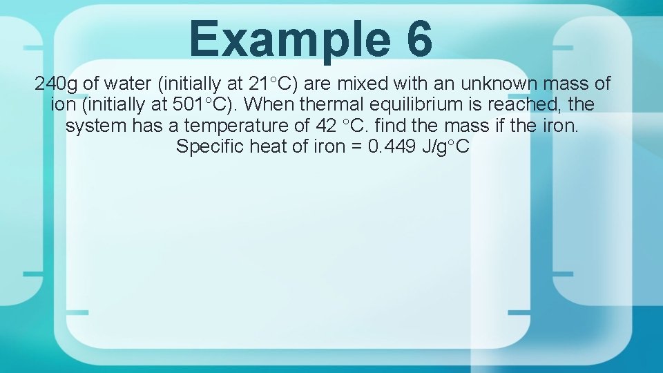 Example 6 240 g of water (initially at 21 C) are mixed with an