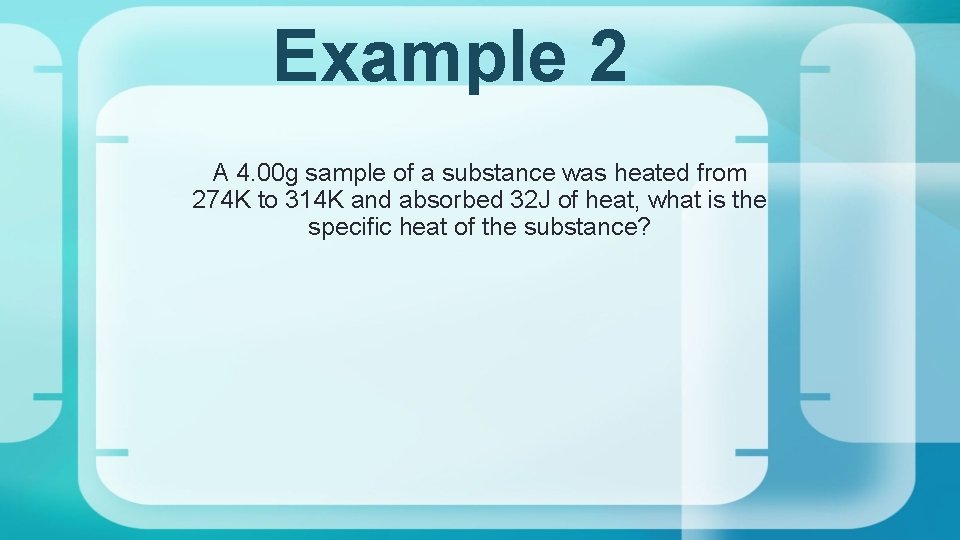 Example 2 A 4. 00 g sample of a substance was heated from 274