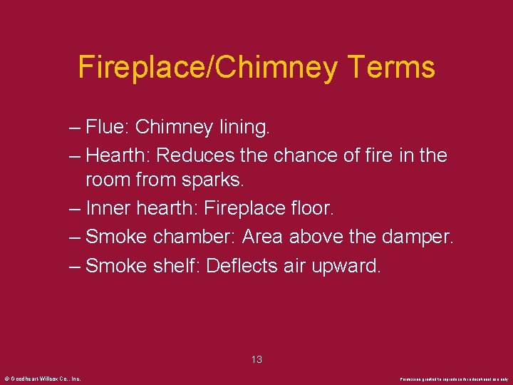 Fireplace/Chimney Terms – Flue: Chimney lining. – Hearth: Reduces the chance of fire in