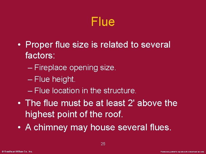 Flue • Proper flue size is related to several factors: – Fireplace opening size.