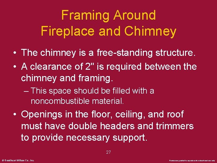 Framing Around Fireplace and Chimney • The chimney is a free-standing structure. • A