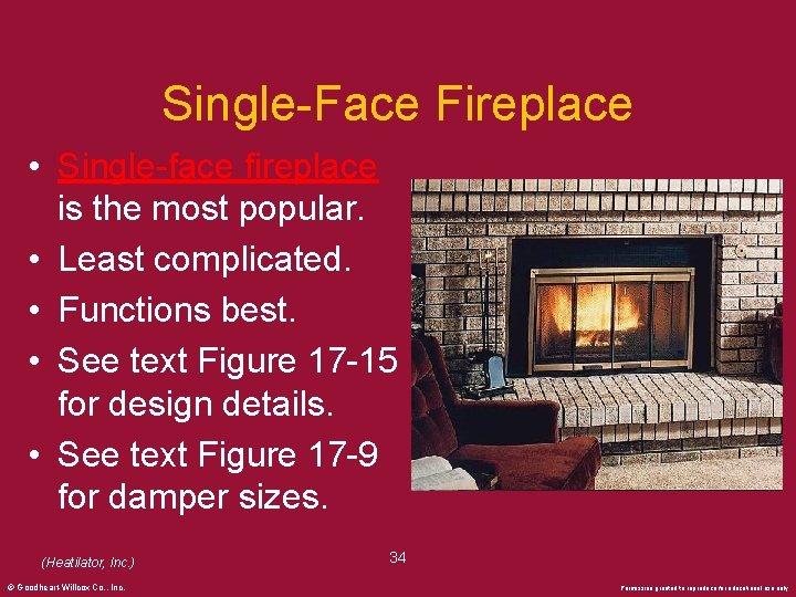 Single-Face Fireplace • Single-face fireplace is the most popular. • Least complicated. • Functions