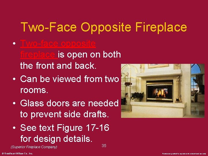 Two-Face Opposite Fireplace • Two-face opposite fireplace is open on both the front and