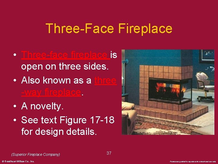 Three-Face Fireplace • Three-face fireplace is open on three sides. • Also known as