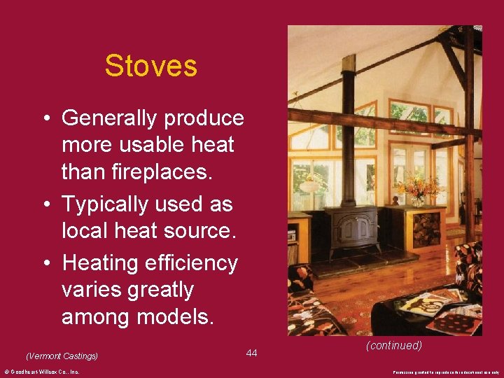 Stoves • Generally produce more usable heat than fireplaces. • Typically used as local