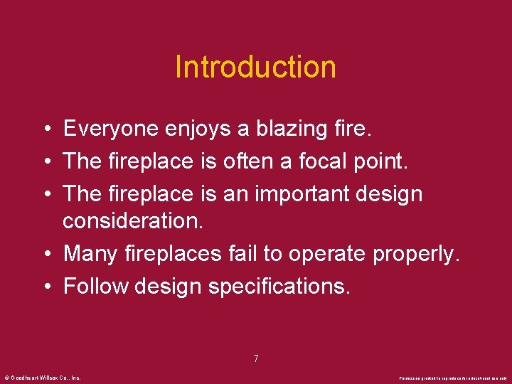 Introduction • Everyone enjoys a blazing fire. • The fireplace is often a focal